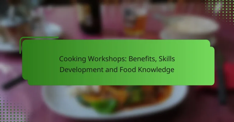 Cooking Workshops: Benefits, Skills Development and Food Knowledge