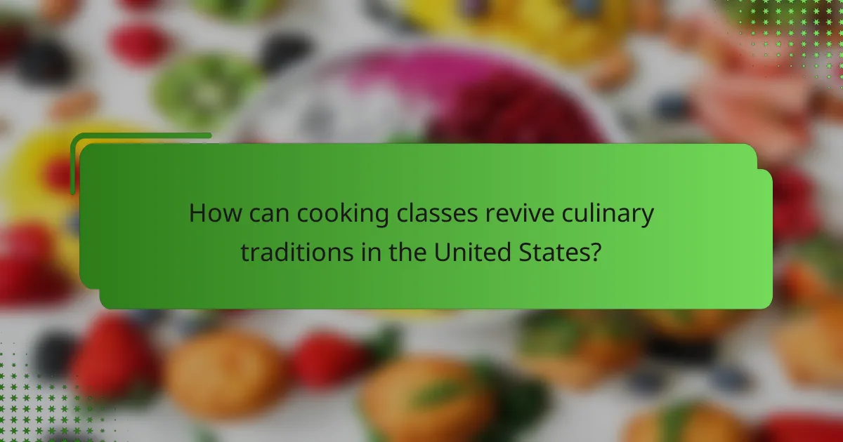 How can cooking classes revive culinary traditions in the United States?