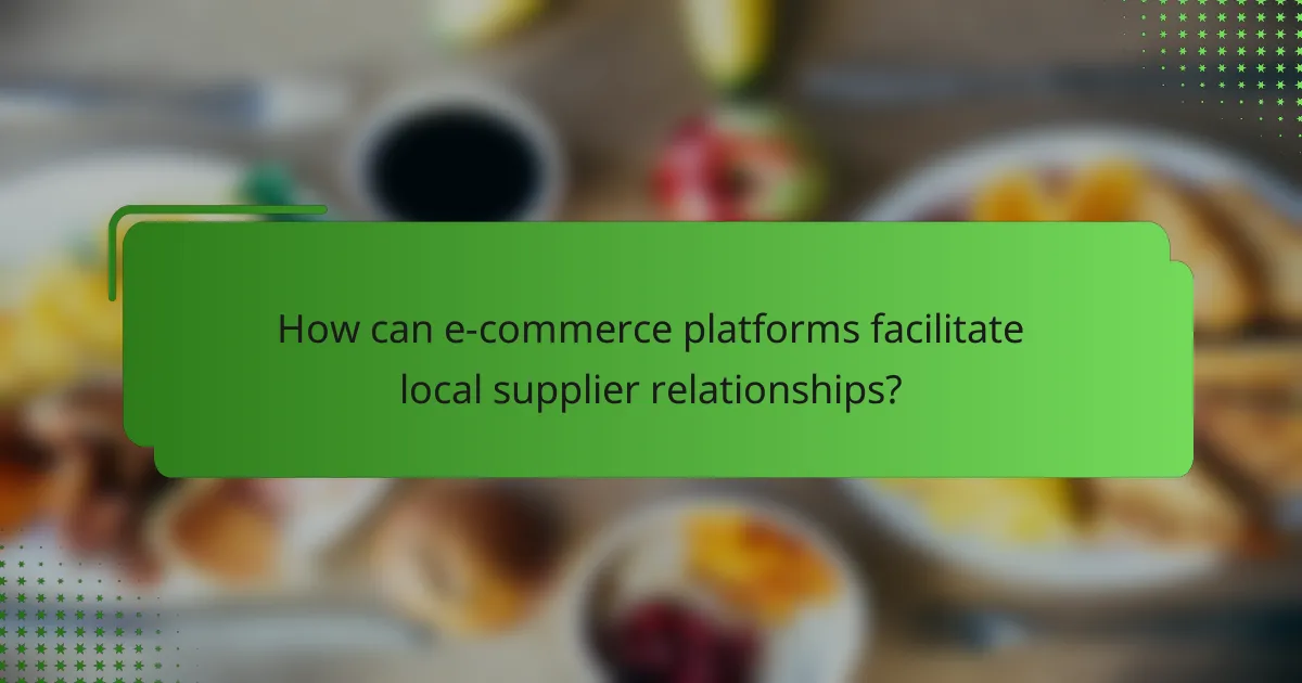 How can e-commerce platforms facilitate local supplier relationships?