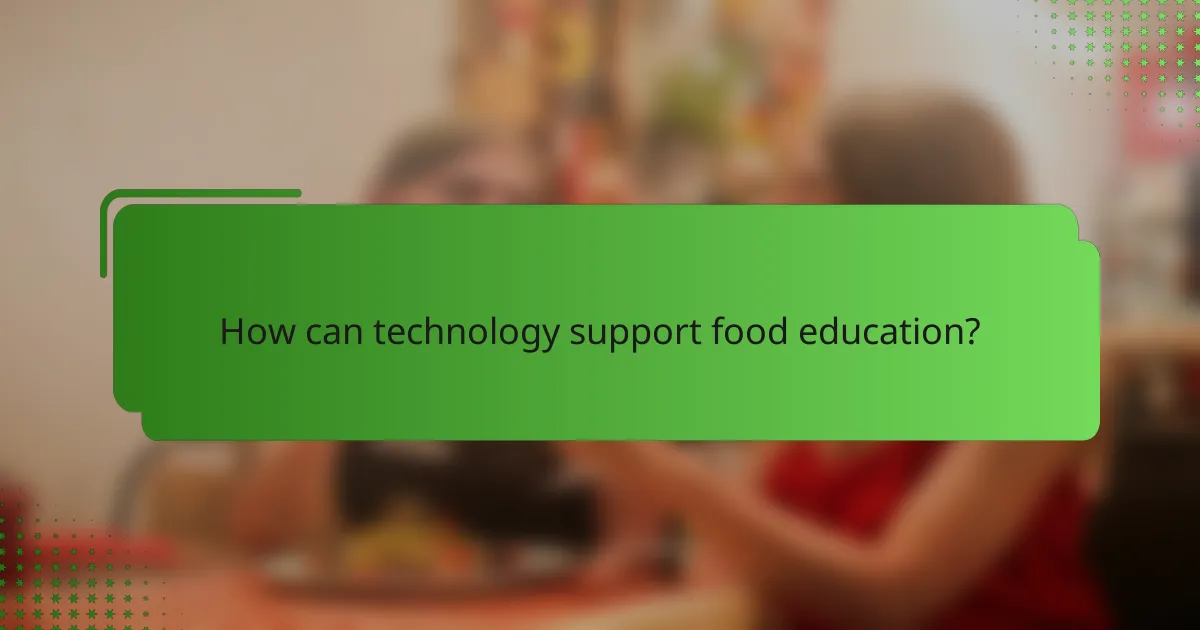 How can technology support food education?