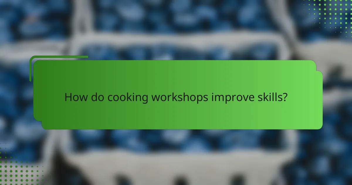 How do cooking workshops improve skills?