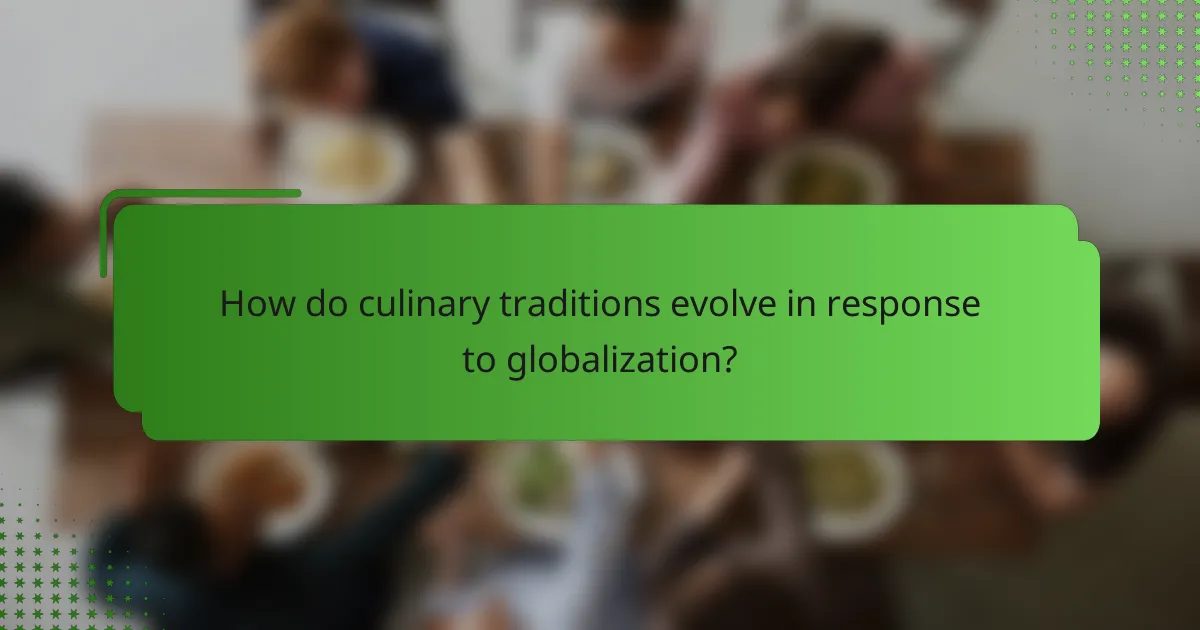 How do culinary traditions evolve in response to globalization?