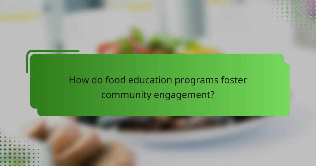 How do food education programs foster community engagement?