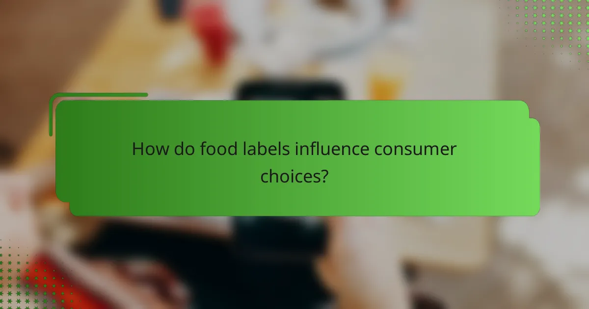 How do food labels influence consumer choices?