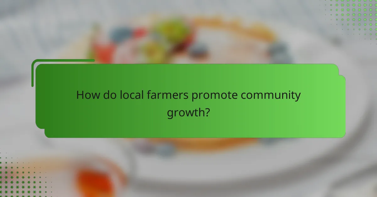 How do local farmers promote community growth?