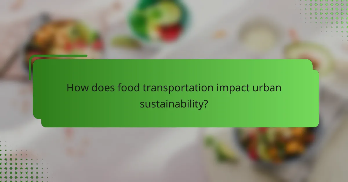 How does food transportation impact urban sustainability?