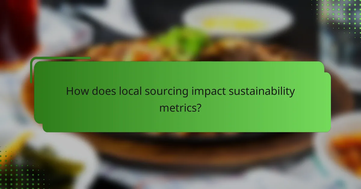 How does local sourcing impact sustainability metrics?