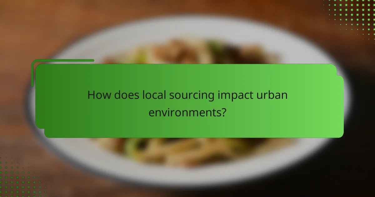 How does local sourcing impact urban environments?