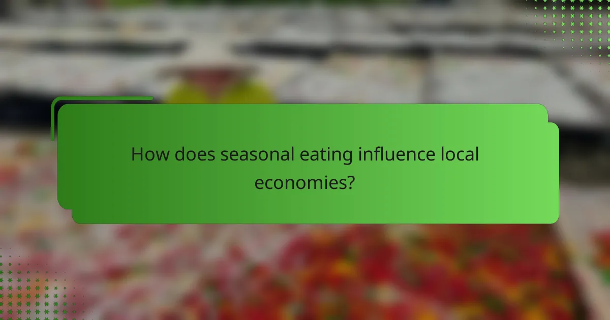 How does seasonal eating influence local economies?