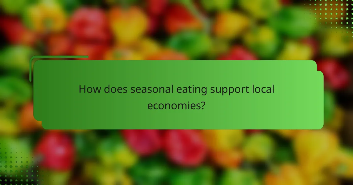 How does seasonal eating support local economies?