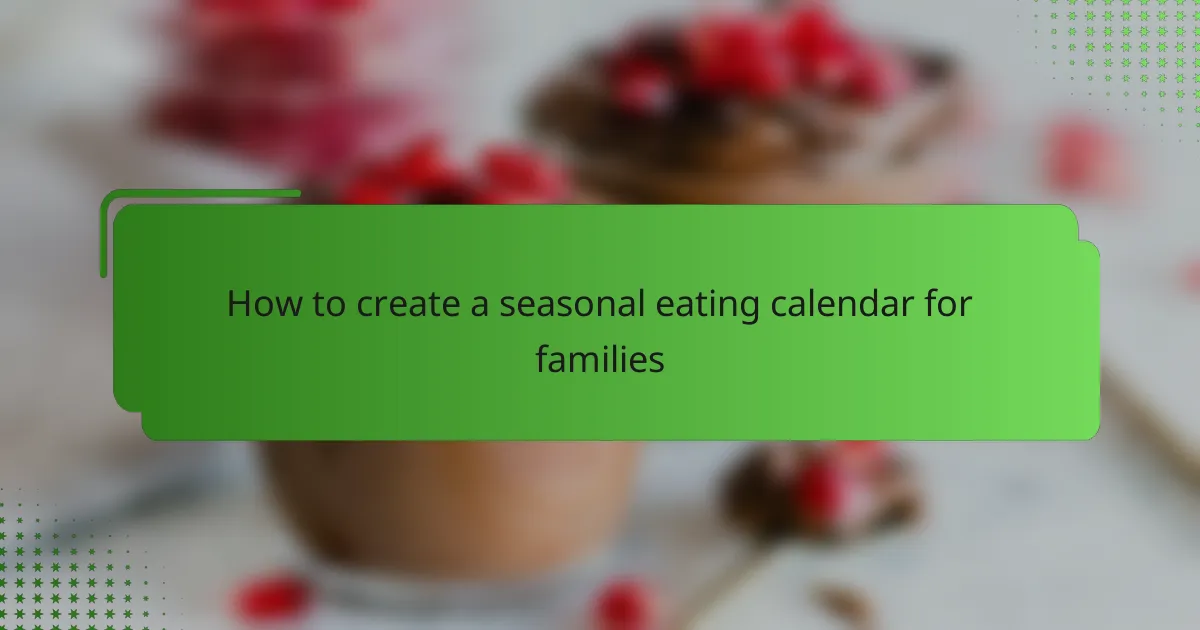 How to create a seasonal eating calendar for families