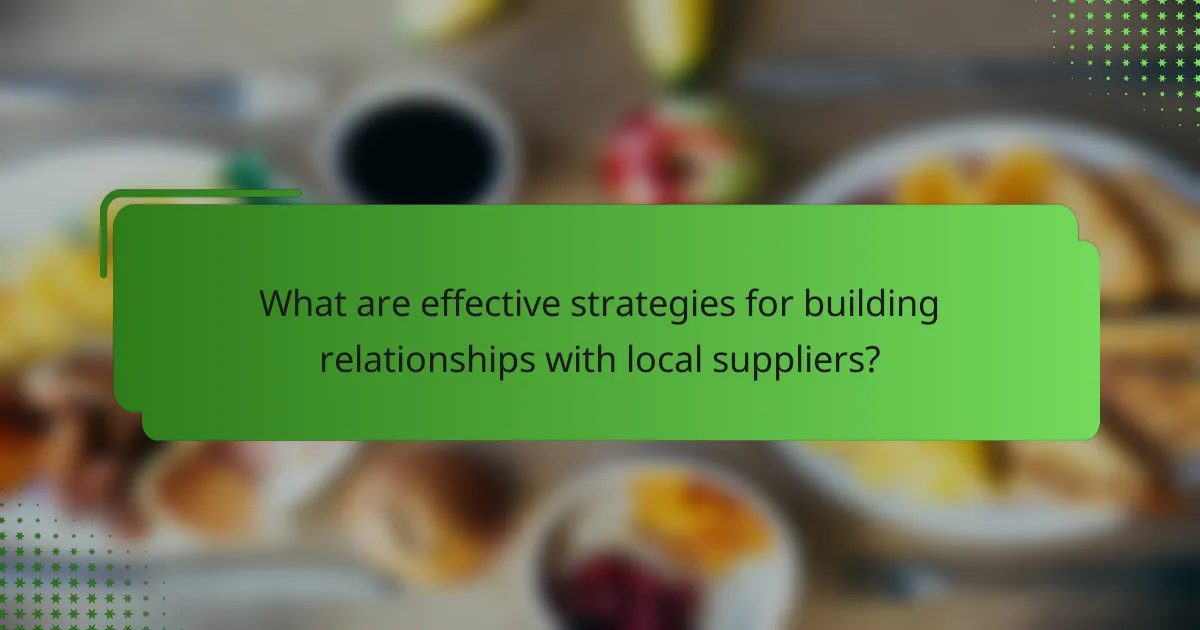 What are effective strategies for building relationships with local suppliers?