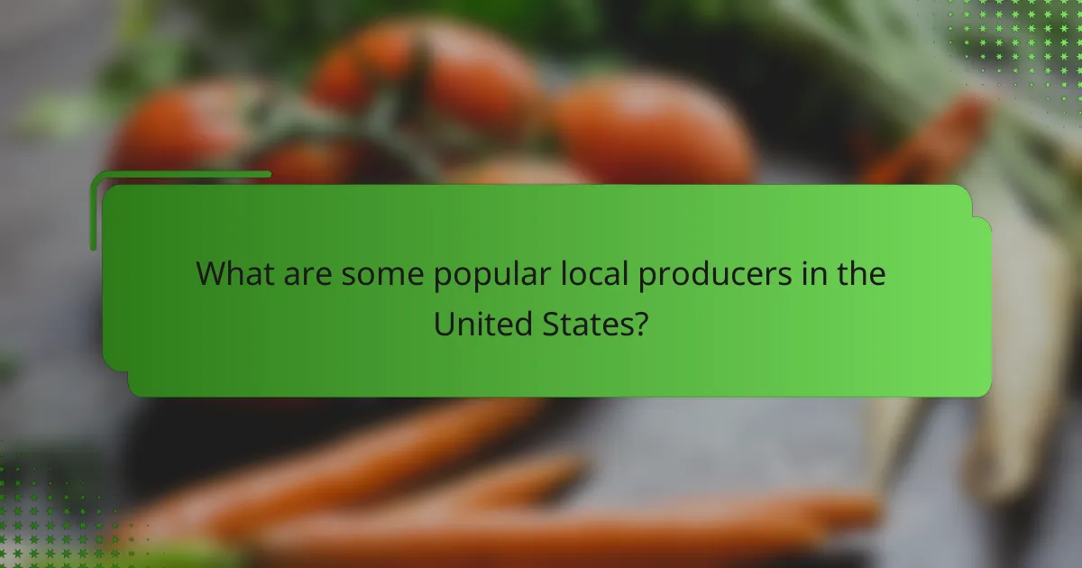 What are some popular local producers in the United States?