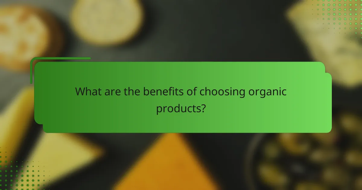 What are the benefits of choosing organic products?