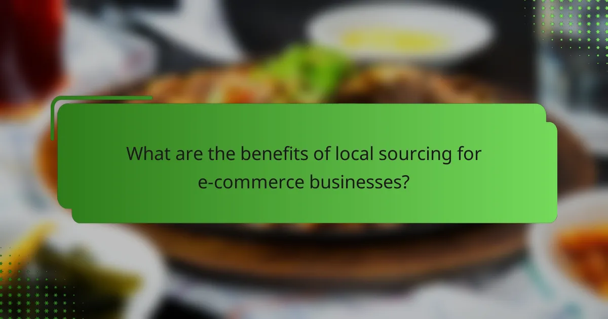 What are the benefits of local sourcing for e-commerce businesses?