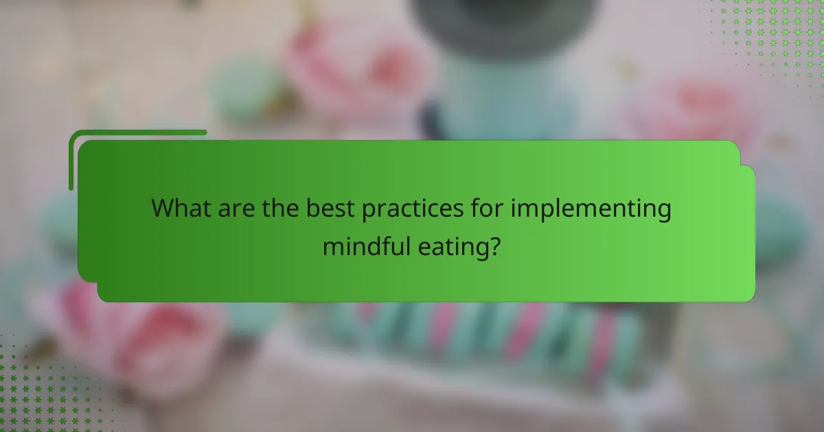 What are the best practices for implementing mindful eating?