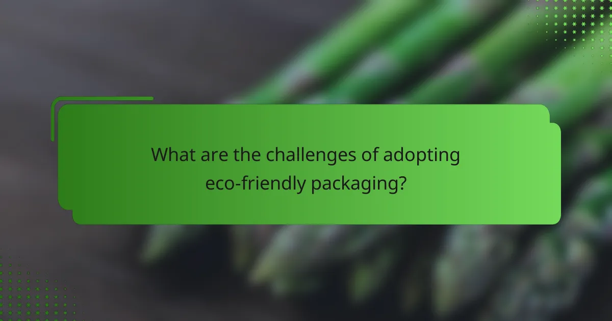 What are the challenges of adopting eco-friendly packaging?