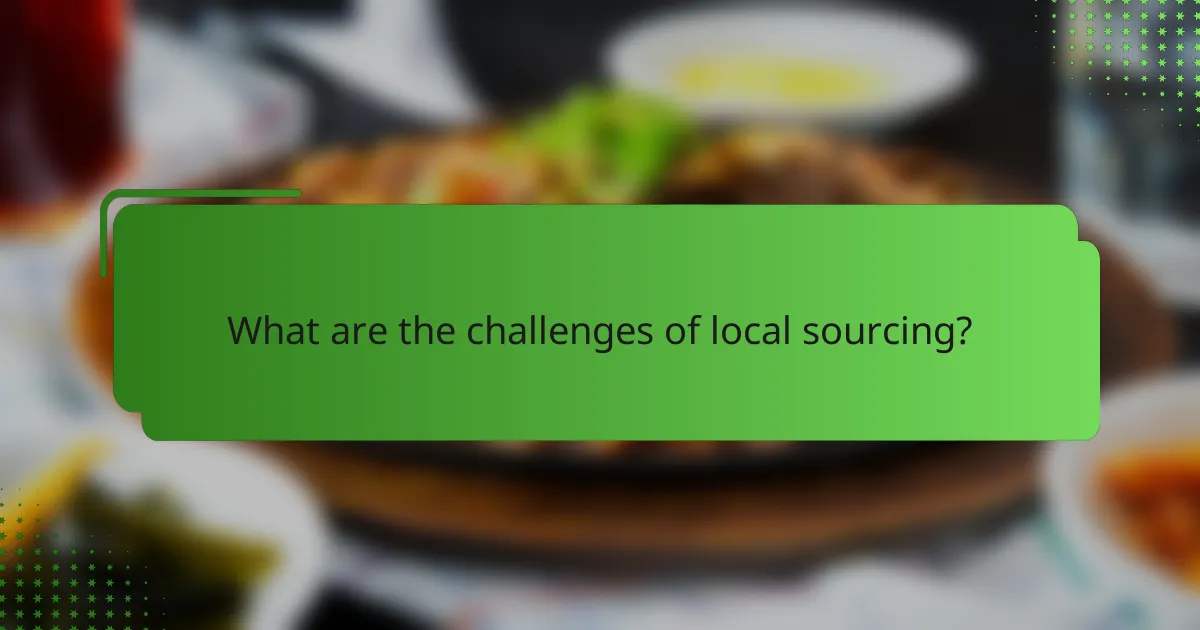 What are the challenges of local sourcing?