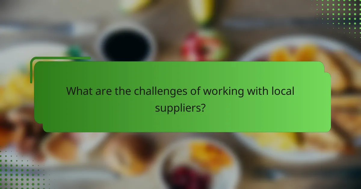 What are the challenges of working with local suppliers?