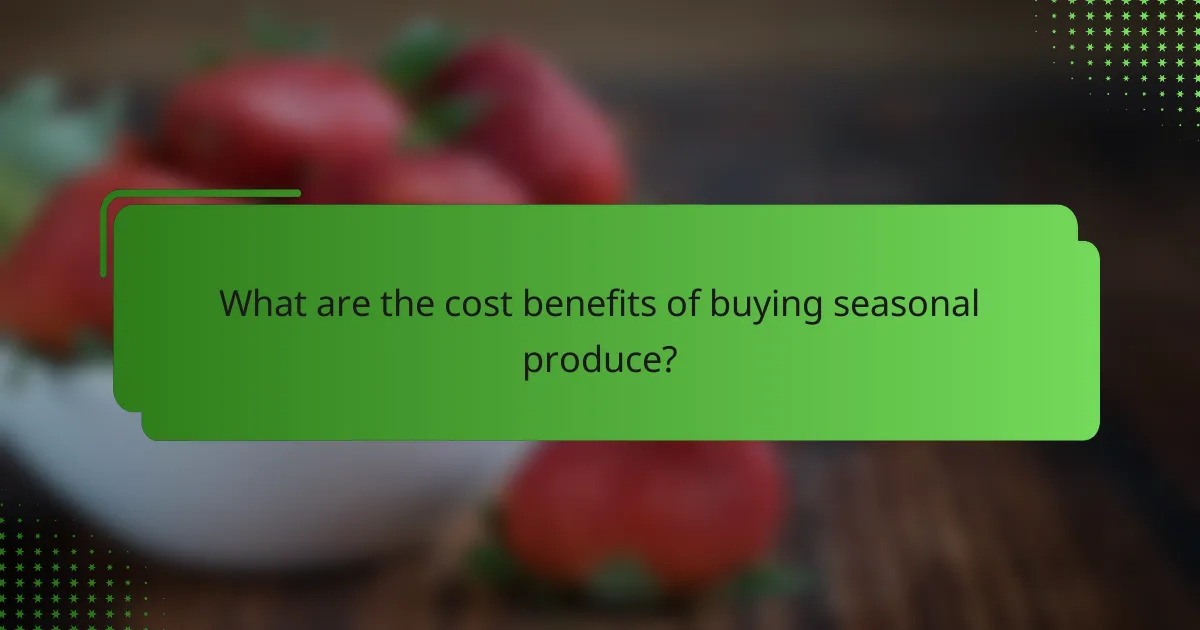 What are the cost benefits of buying seasonal produce?