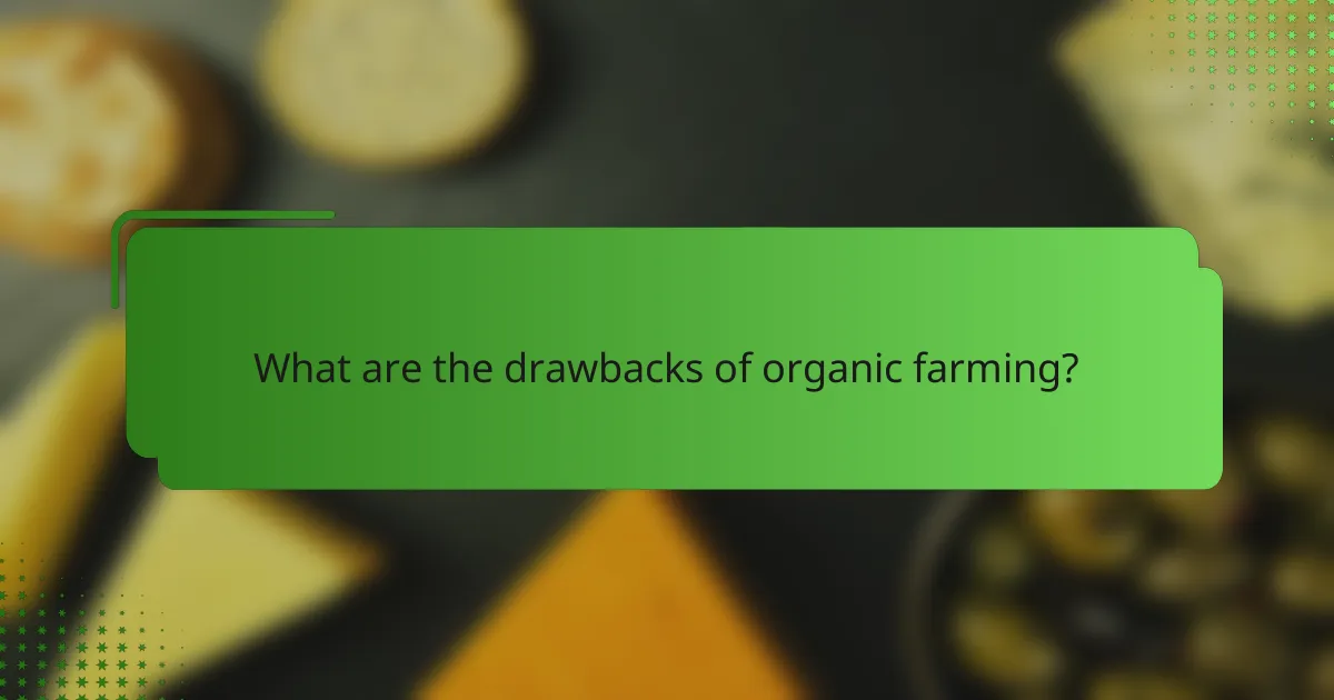 What are the drawbacks of organic farming?