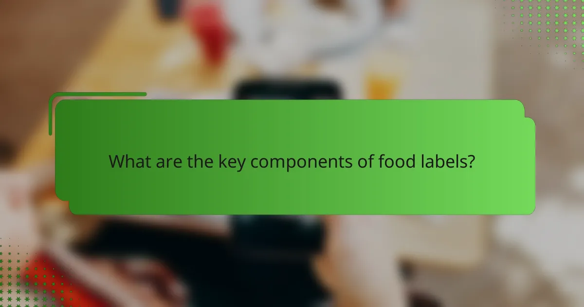 What are the key components of food labels?