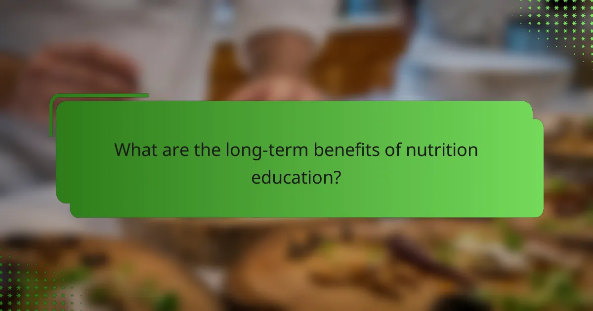 What are the long-term benefits of nutrition education?