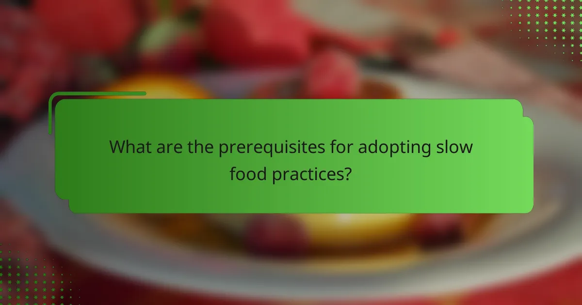 What are the prerequisites for adopting slow food practices?