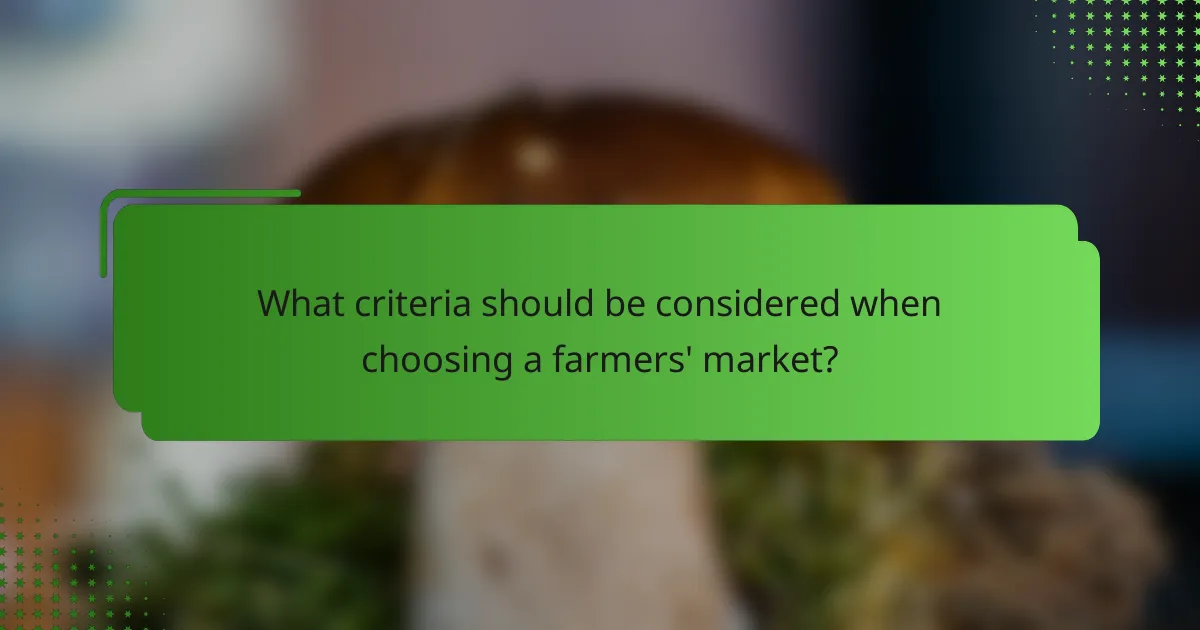 What criteria should be considered when choosing a farmers' market?