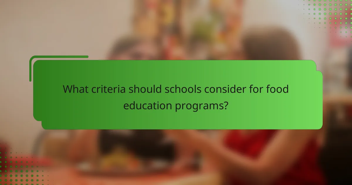 What criteria should schools consider for food education programs?