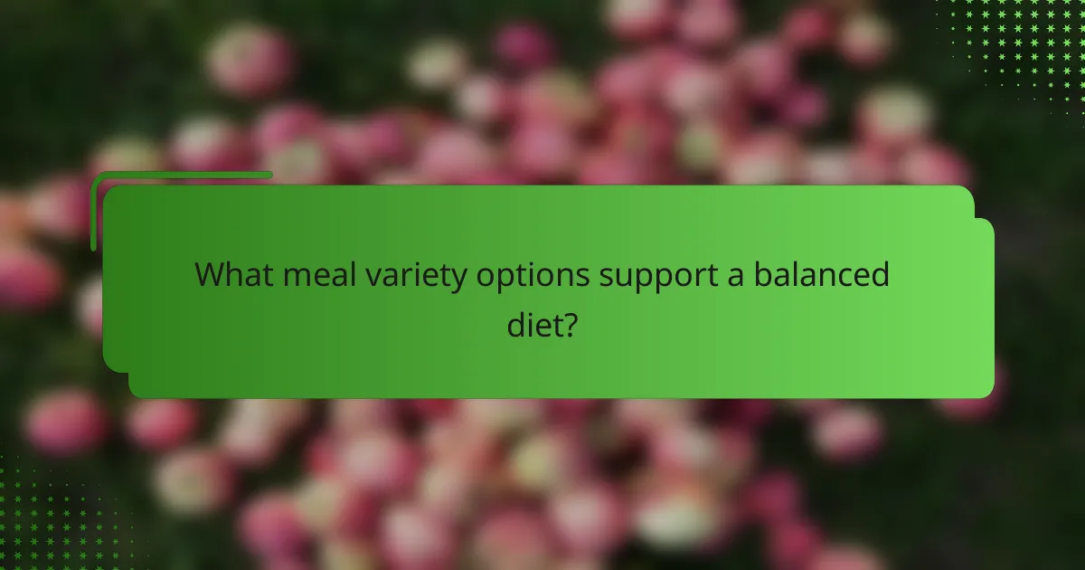 What meal variety options support a balanced diet?