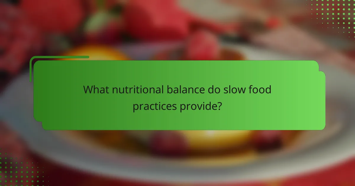 What nutritional balance do slow food practices provide?