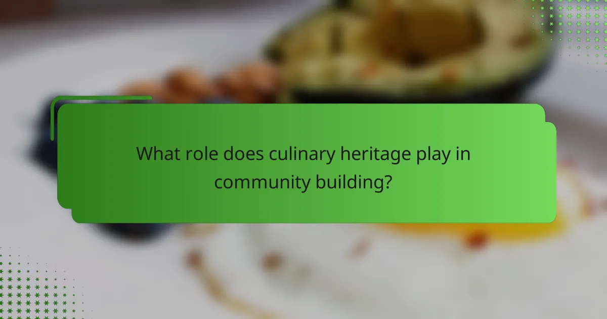 What role does culinary heritage play in community building?